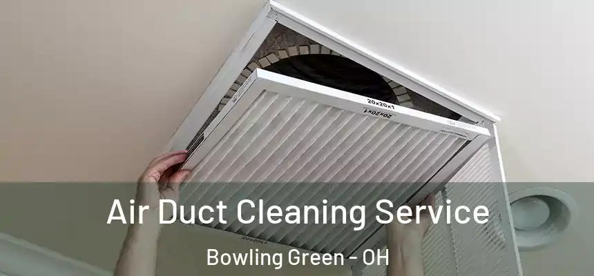 Air Duct Cleaning Service Bowling Green - OH