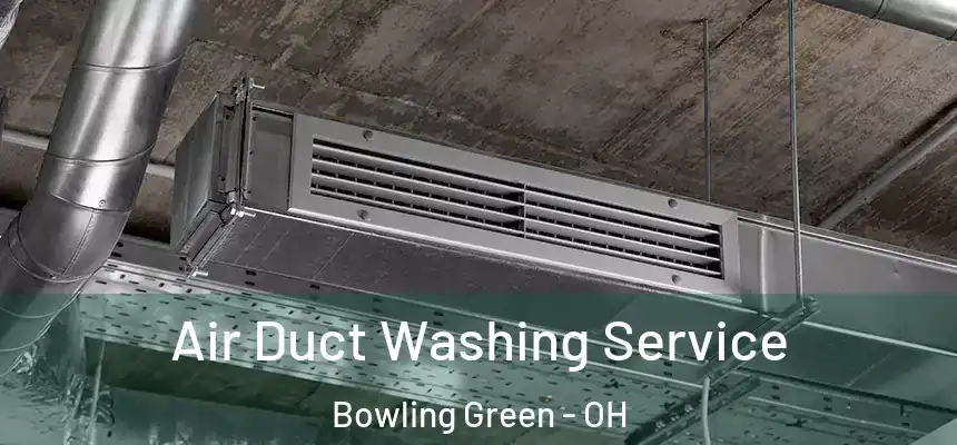  Air Duct Washing Service Bowling Green - OH