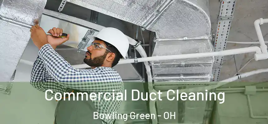  Commercial Duct Cleaning Bowling Green - OH