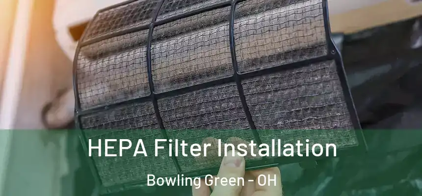  HEPA Filter Installation Bowling Green - OH