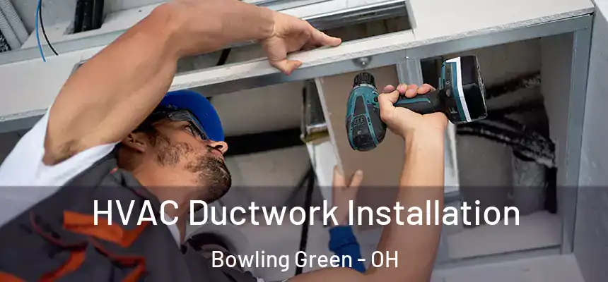  HVAC Ductwork Installation Bowling Green - OH