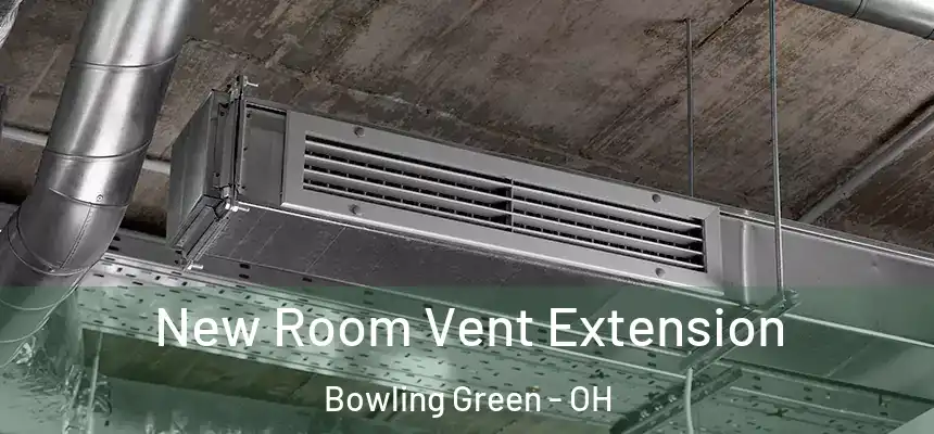  New Room Vent Extension Bowling Green - OH