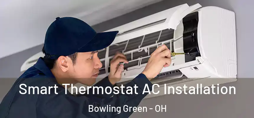  Smart Thermostat AC Installation Bowling Green - OH