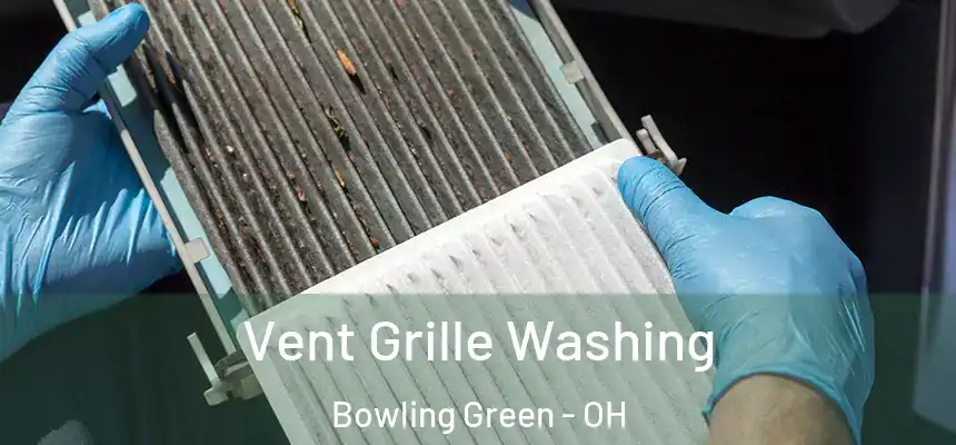  Vent Grille Washing Bowling Green - OH
